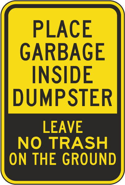 Place Garbage Inside Dumpster Leave No Trash On The Ground Sign