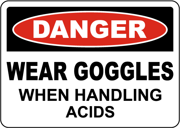 Danger Wear Goggles When Handling Acids Sign