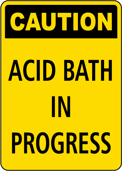 Caution Acid Bath In Progress Sign