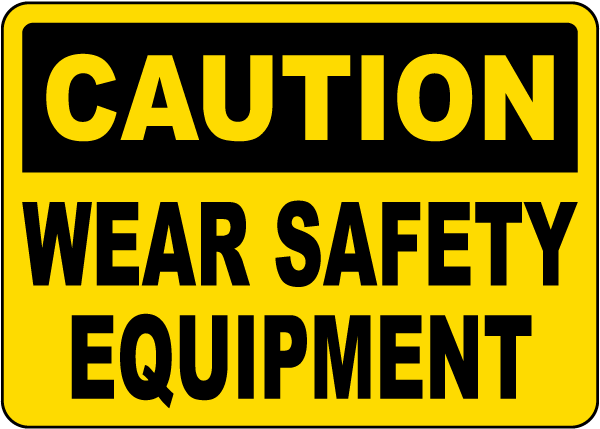Caution Wear Safety Equipment Sign