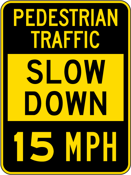 Slow Down Pedestrian Traffic 15 MPH Sign