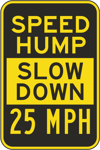 Speed Hump Slow Down 25 MPH Sign