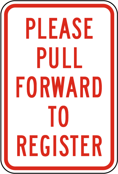 Please Pull Forward To Register Sign