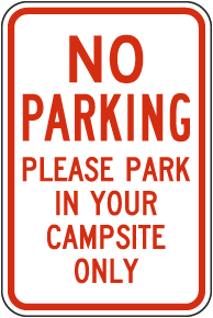 Park In Your Campsite Only Sign